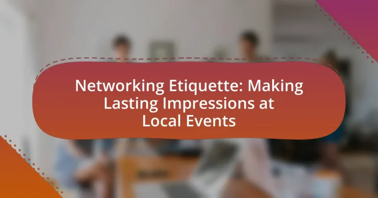 Networking Etiquette: Making Lasting Impressions at Local Events
