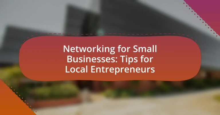 Networking for Small Businesses: Tips for Local Entrepreneurs