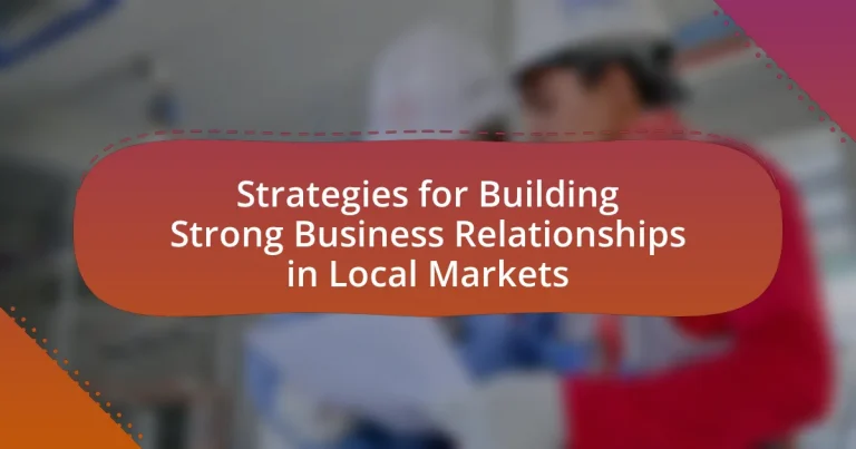 Strategies for Building Strong Business Relationships in Local Markets