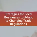 Strategies for Local Businesses to Adapt to Changing Trade Regulations