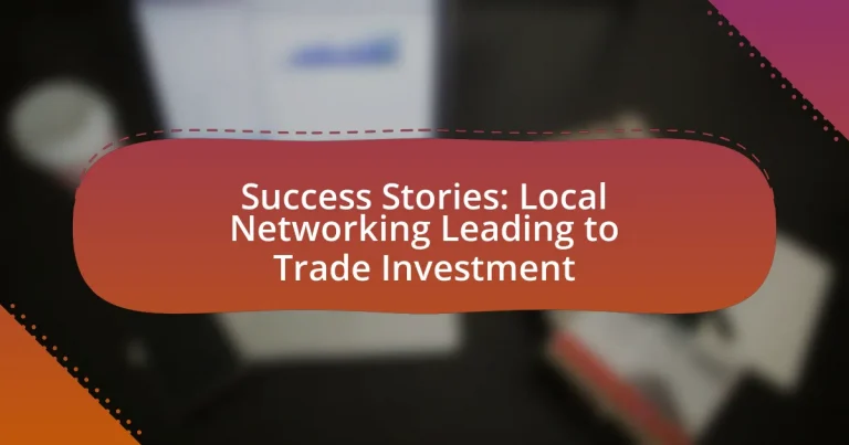 Success Stories: Local Networking Leading to Trade Investment