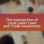 The Intersection of Local Labor Laws and Trade Investment