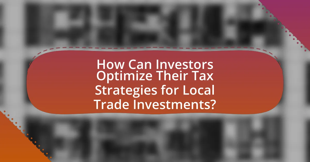 How Can Investors Optimize Their Tax Strategies for Local Trade Investments?