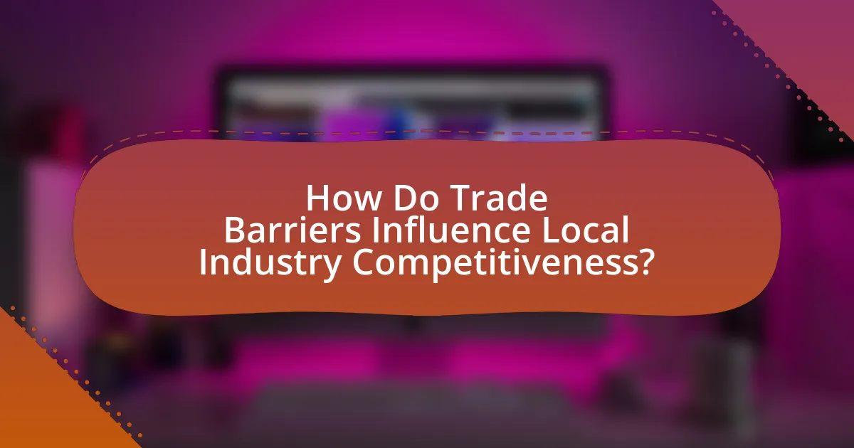 How Do Trade Barriers Influence Local Industry Competitiveness?