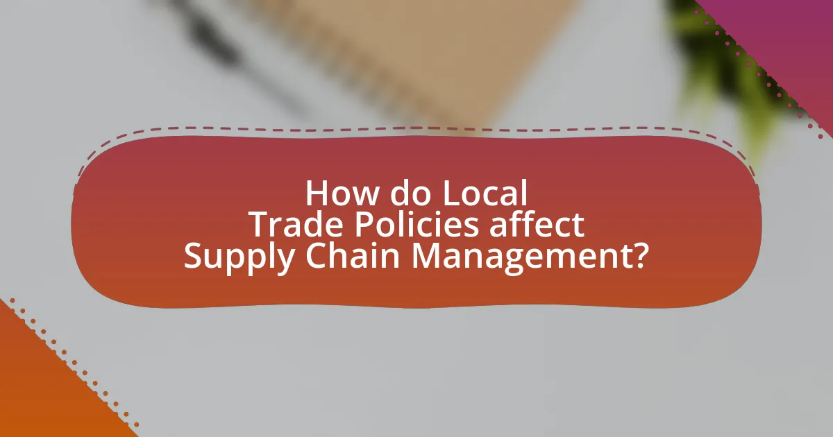 How do Local Trade Policies affect Supply Chain Management?