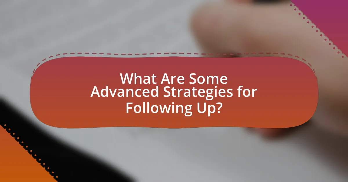 What Are Some Advanced Strategies for Following Up?