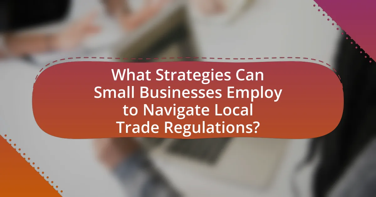 What Strategies Can Small Businesses Employ to Navigate Local Trade Regulations?