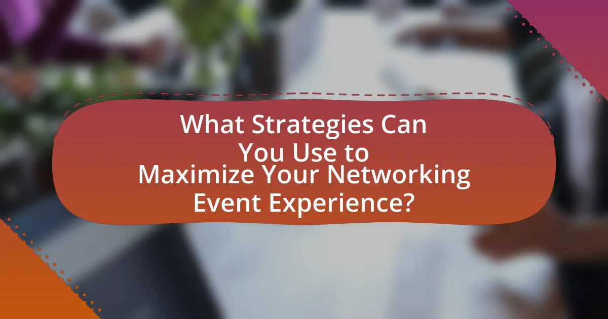 What Strategies Can You Use to Maximize Your Networking Event Experience?