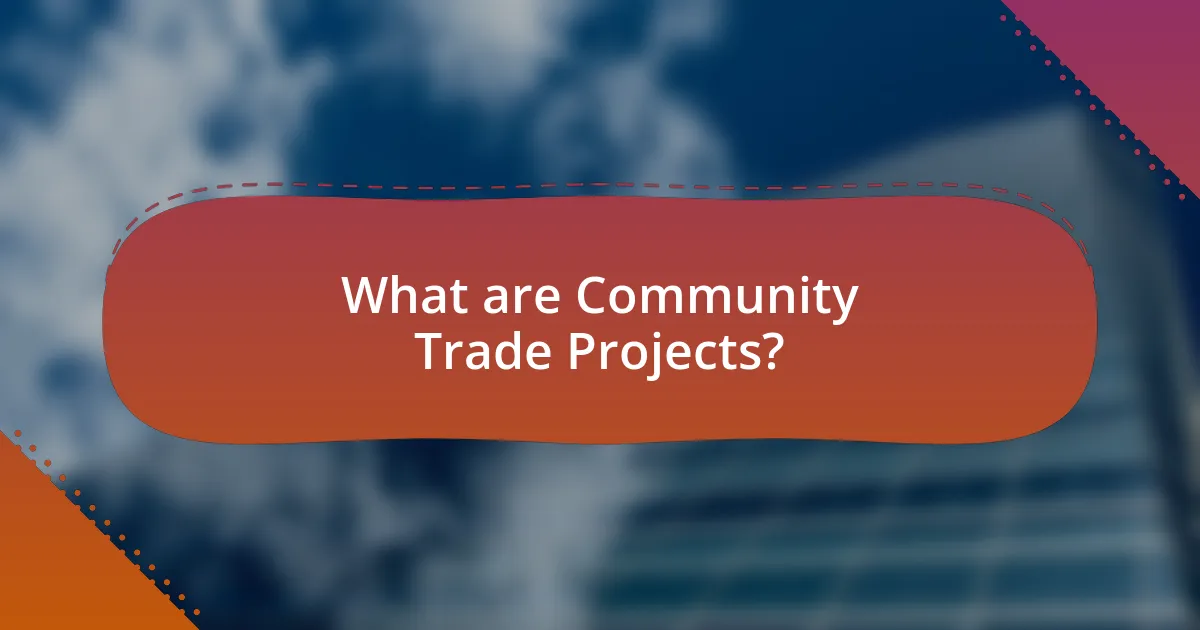 What are Community Trade Projects?