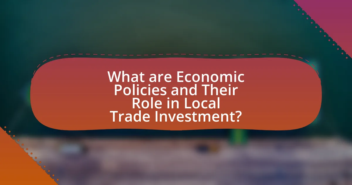 What are Economic Policies and Their Role in Local Trade Investment?