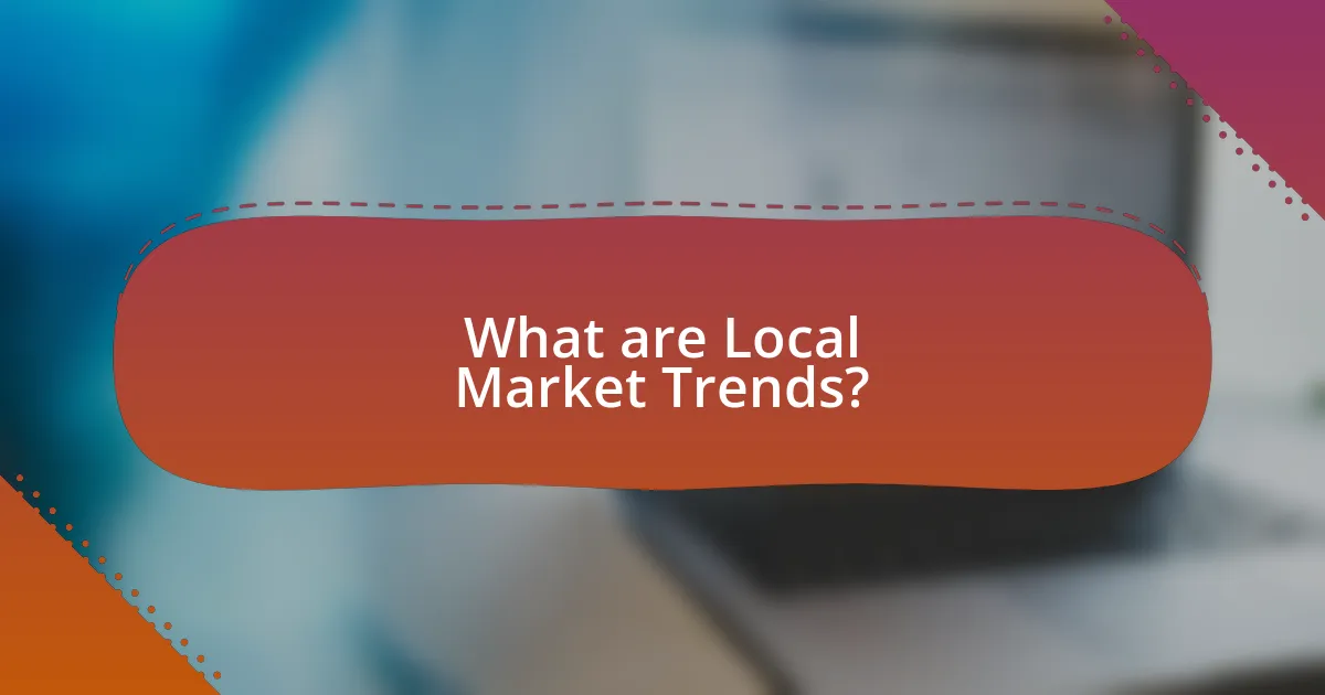 What are Local Market Trends?
