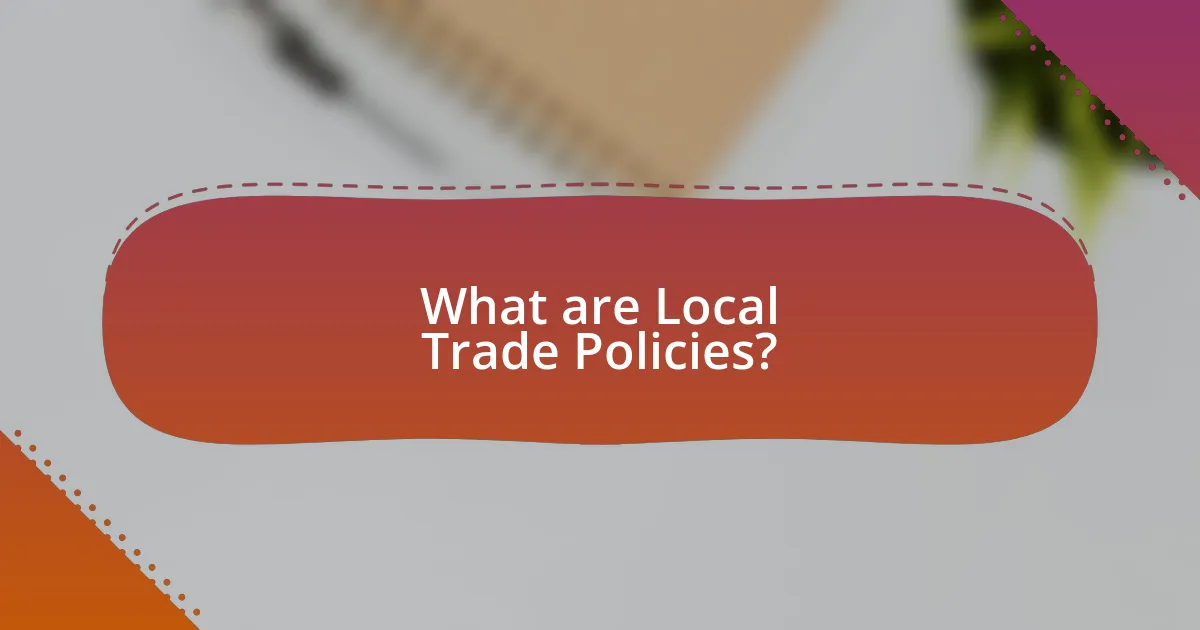 What are Local Trade Policies?