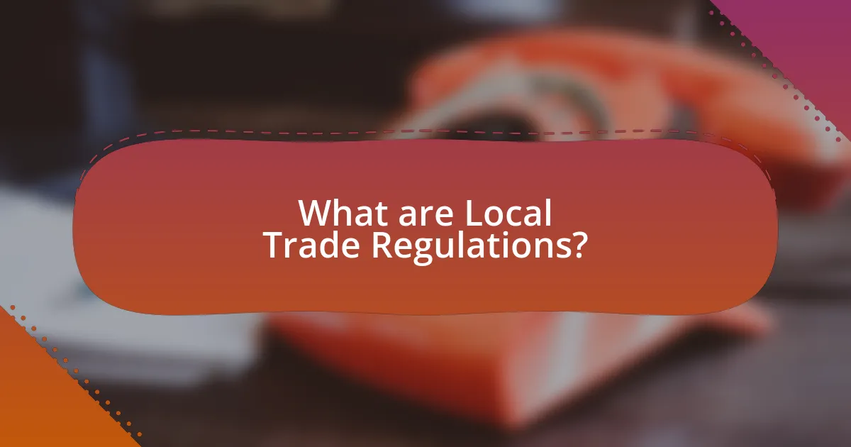 What are Local Trade Regulations?