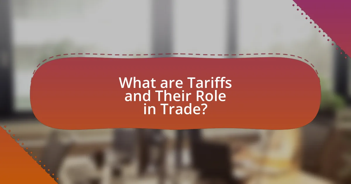 What are Tariffs and Their Role in Trade?