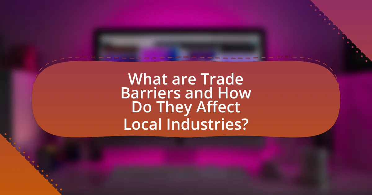 What are Trade Barriers and How Do They Affect Local Industries?