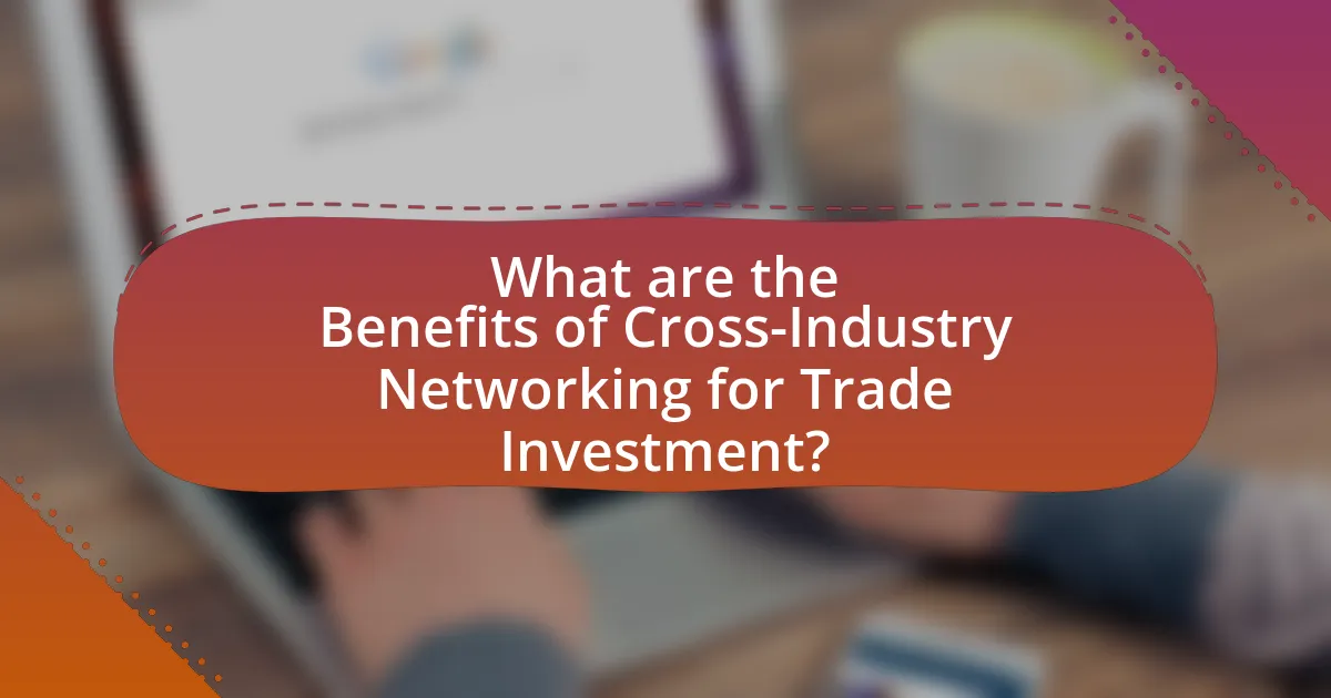 What are the Benefits of Cross-Industry Networking for Trade Investment?