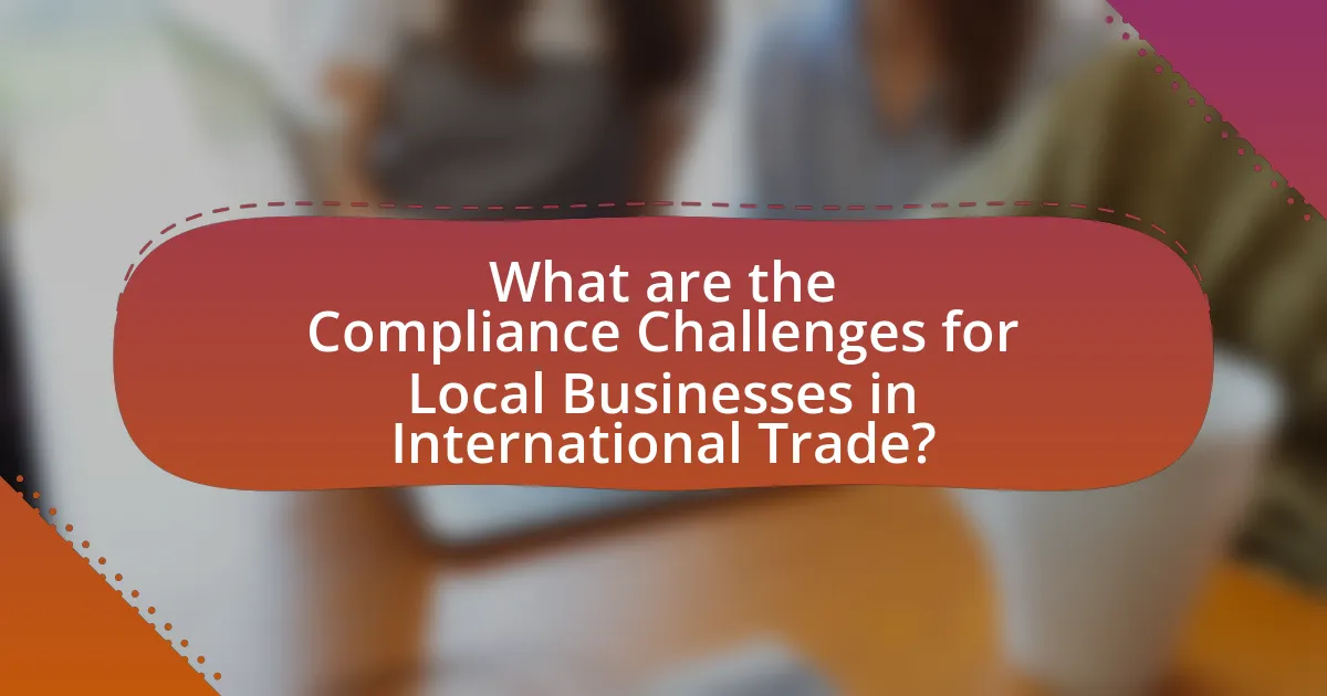What are the Compliance Challenges for Local Businesses in International Trade?