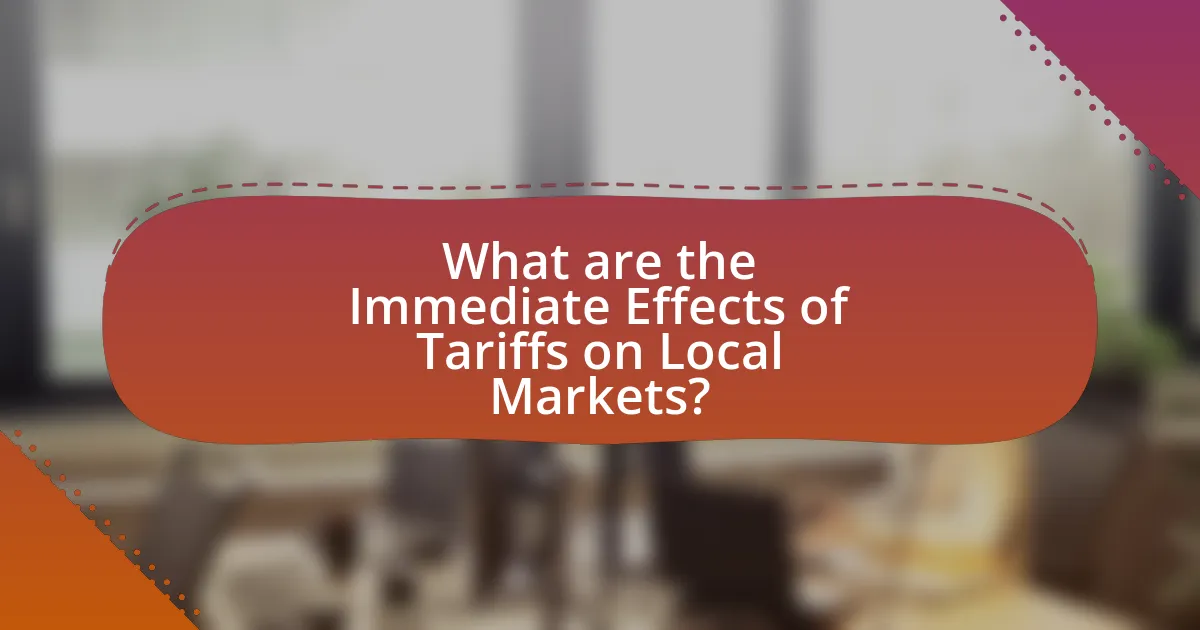 What are the Immediate Effects of Tariffs on Local Markets?