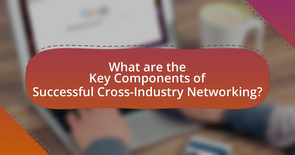 What are the Key Components of Successful Cross-Industry Networking?