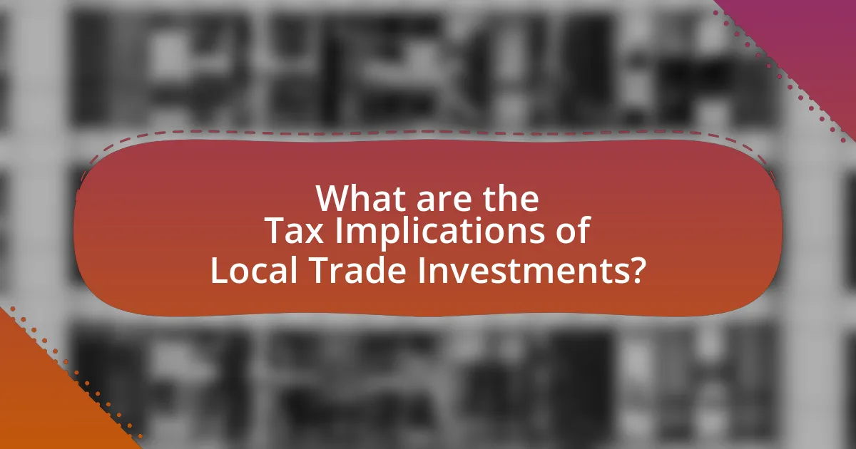 What are the Tax Implications of Local Trade Investments?