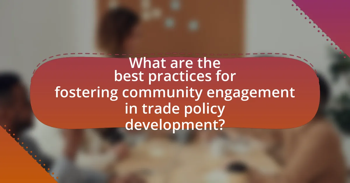 What are the best practices for fostering community engagement in trade policy development?