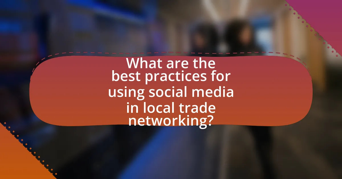 What are the best practices for using social media in local trade networking?