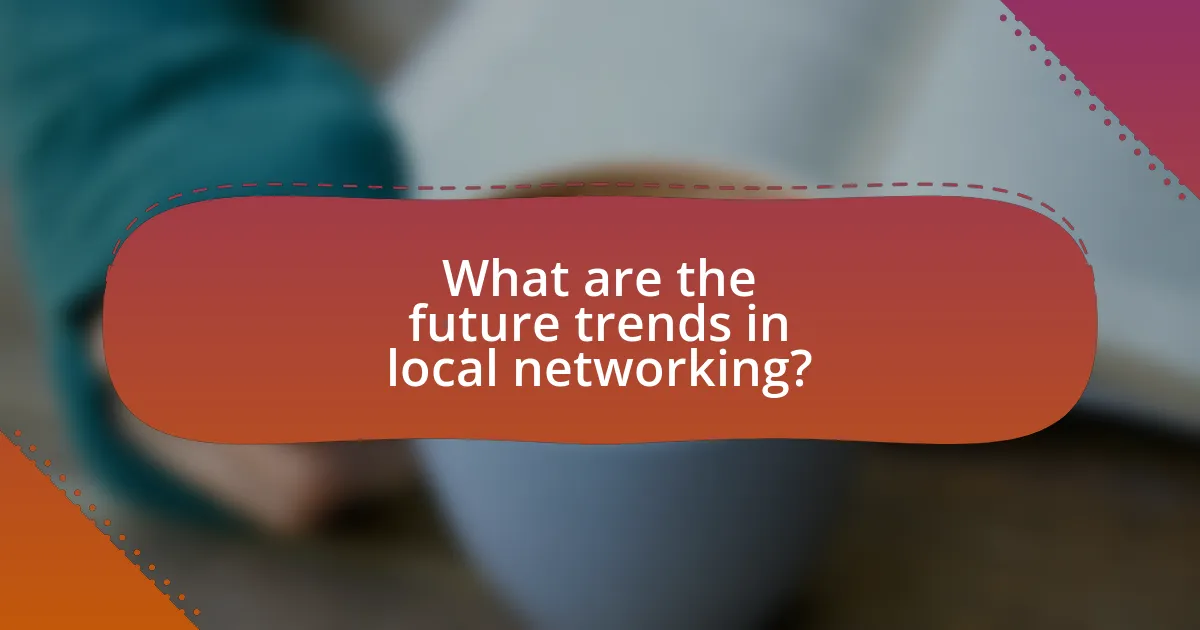 What are the future trends in local networking?