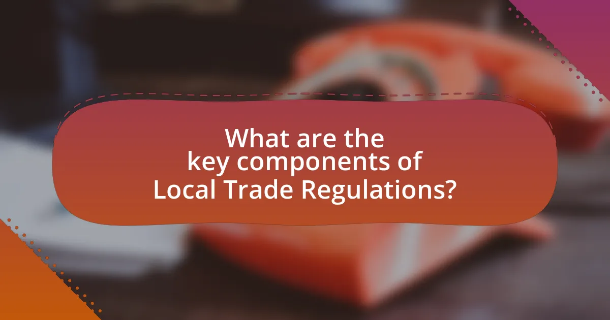What are the key components of Local Trade Regulations?
