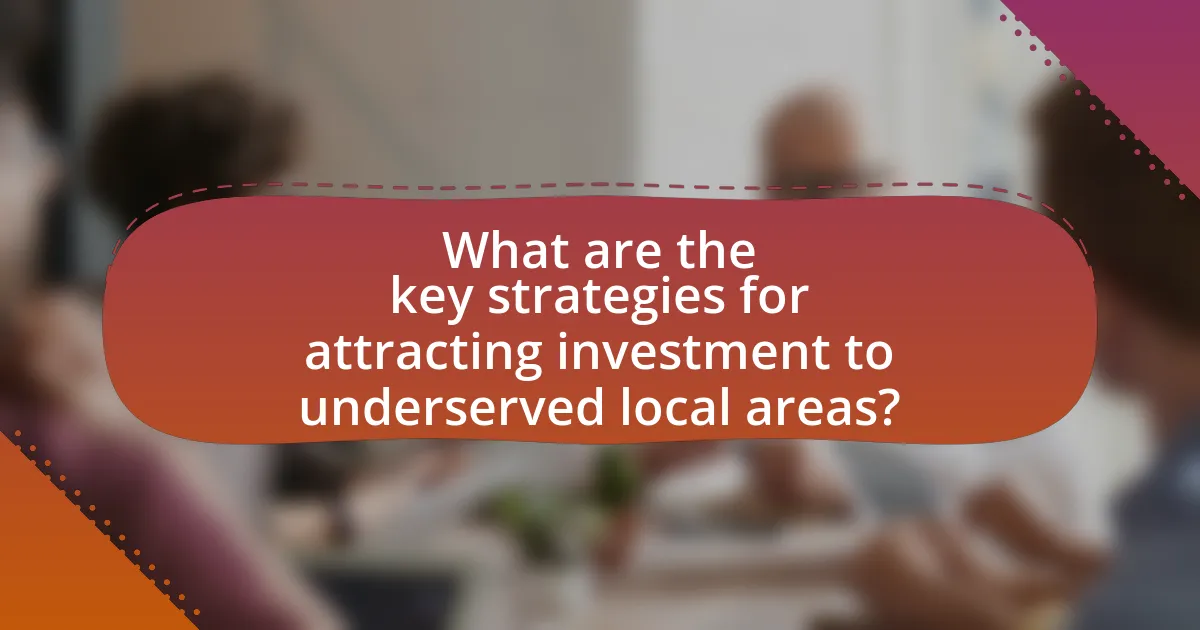 What are the key strategies for attracting investment to underserved local areas?