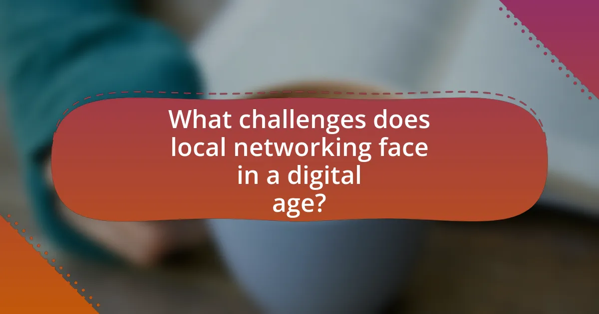 What challenges does local networking face in a digital age?