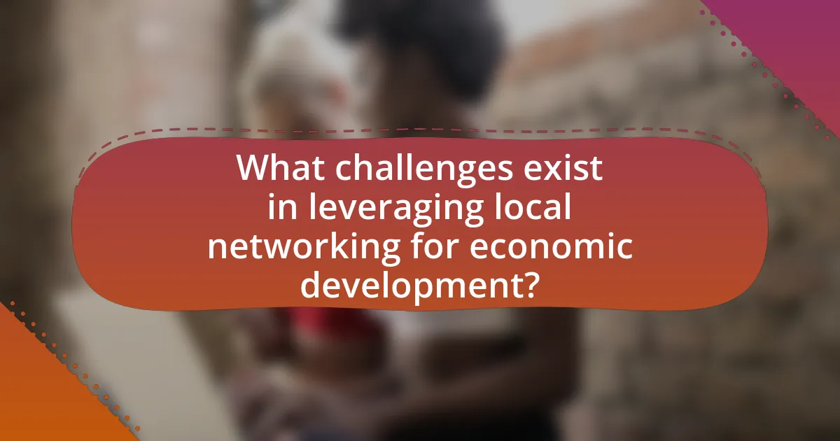 What challenges exist in leveraging local networking for economic development?