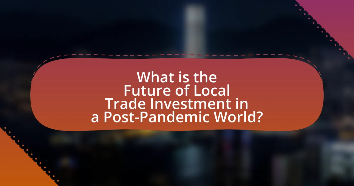 What is the Future of Local Trade Investment in a Post-Pandemic World?