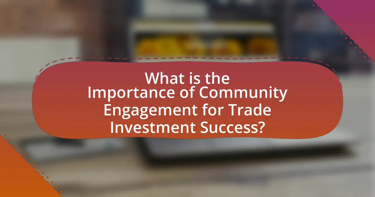What is the Importance of Community Engagement for Trade Investment Success?