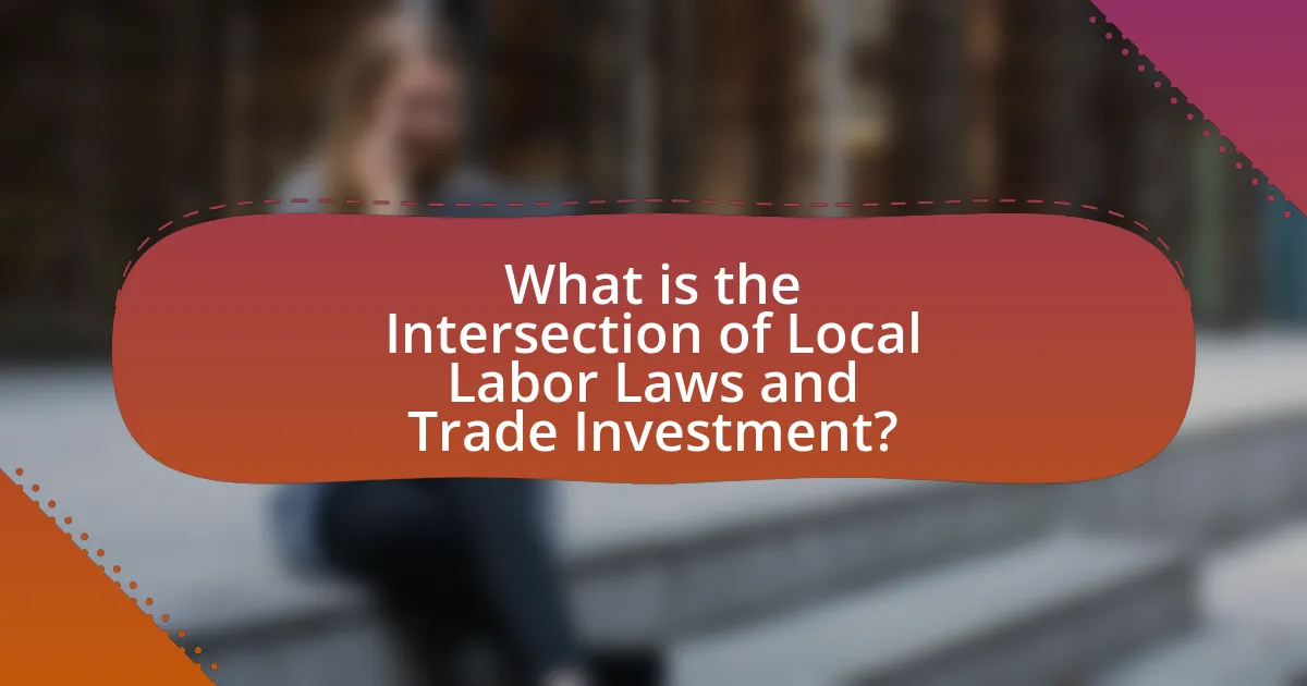 What is the Intersection of Local Labor Laws and Trade Investment?