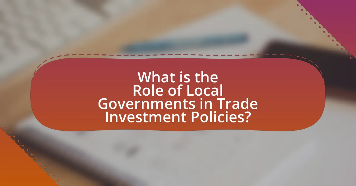 What is the Role of Local Governments in Trade Investment Policies?