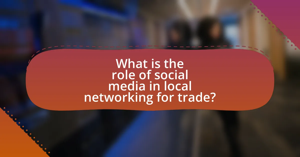 What is the role of social media in local networking for trade?