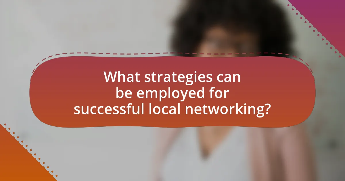 What strategies can be employed for successful local networking?