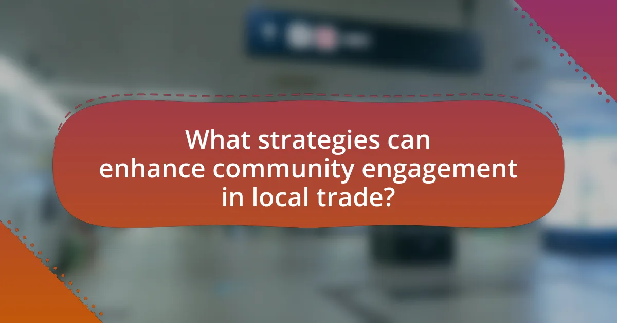 What strategies can enhance community engagement in local trade?